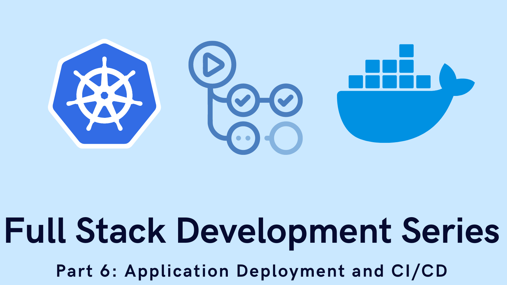 Full Stack Development Series Part 6: Application Deployment and CI/CD