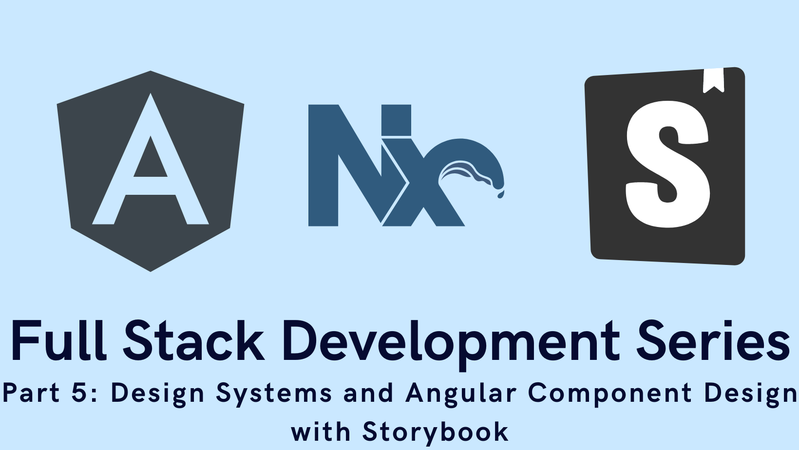 Full Stack Development Series Part 5: Design Systems and Angular Component Development with Storybook