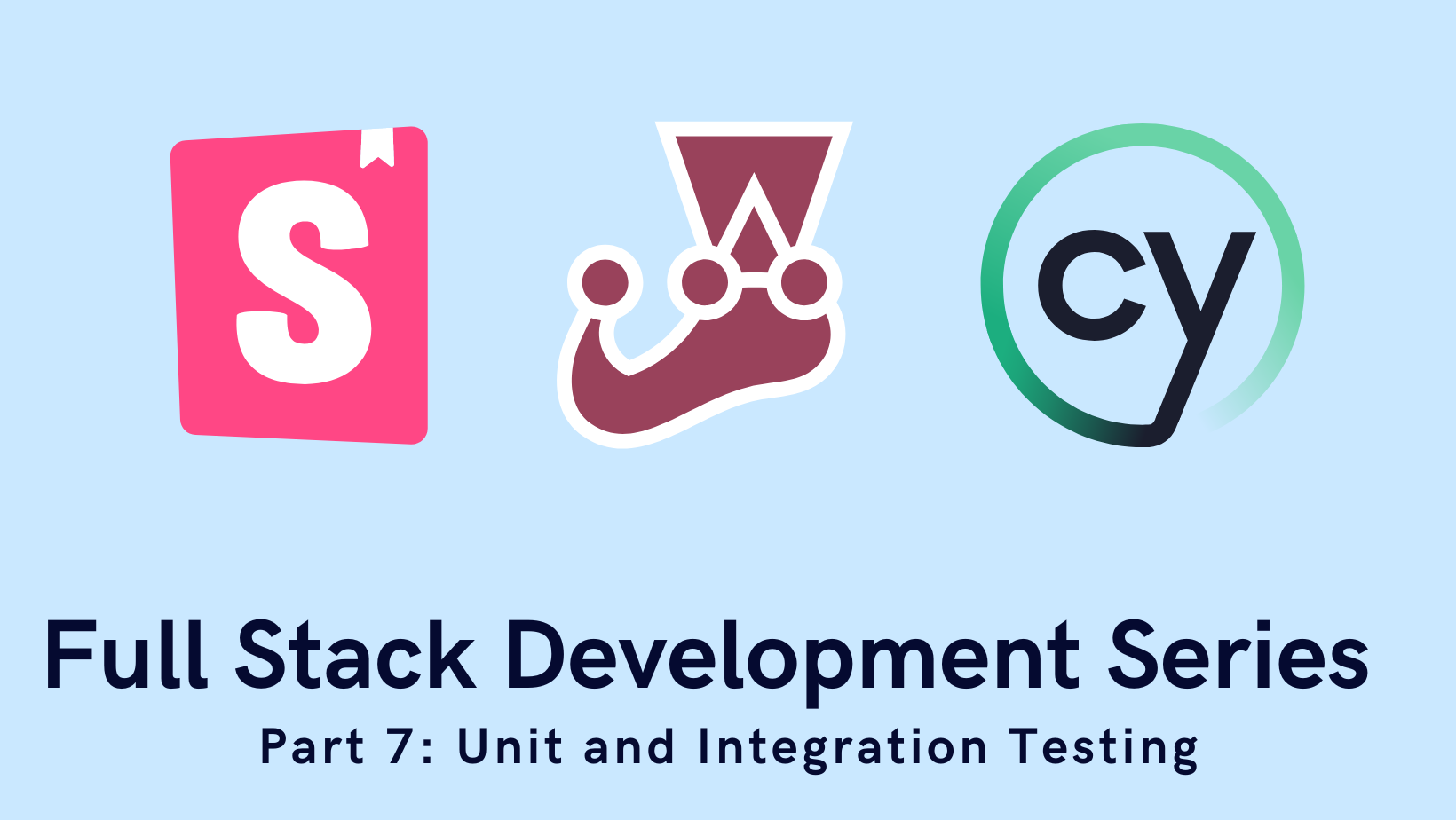 Full Stack Development Series Part 7: Unit and Integration Testing