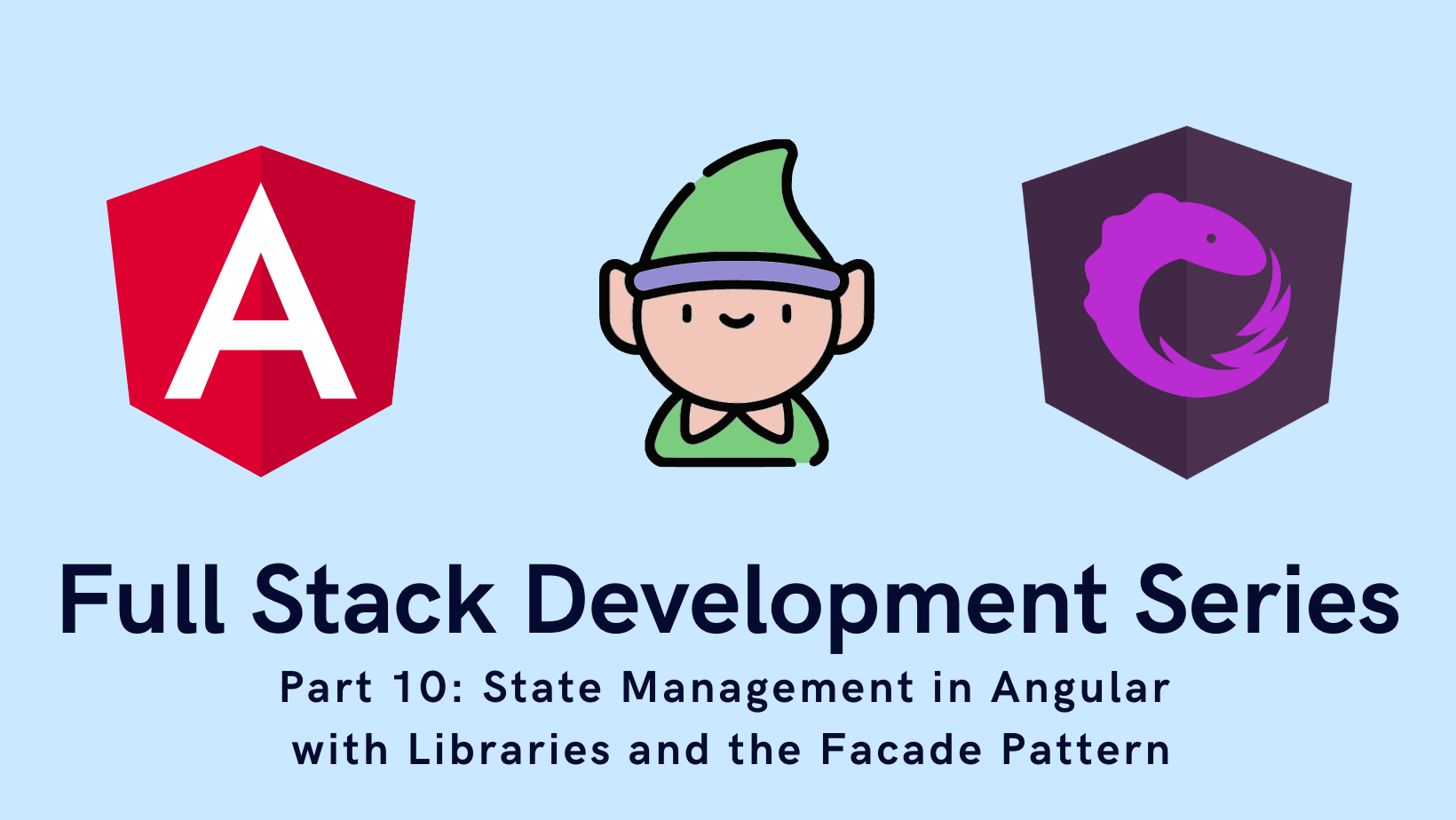 Full Stack Development Series Part 10: State Management in Angular with Libraries and the Facade Pattern